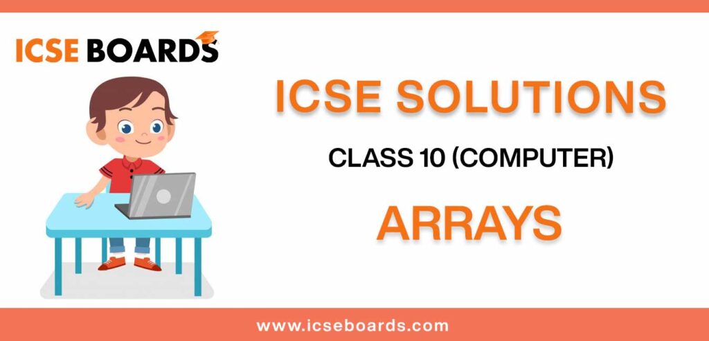 ICSE Arrays Solutions for class 10 Computer Application
